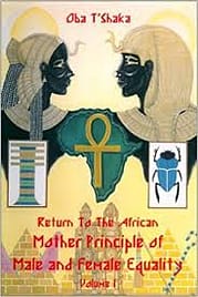 Image result for Return to the African Mother Principle of Male and Female Equality: Volume I – Oba T’shaka